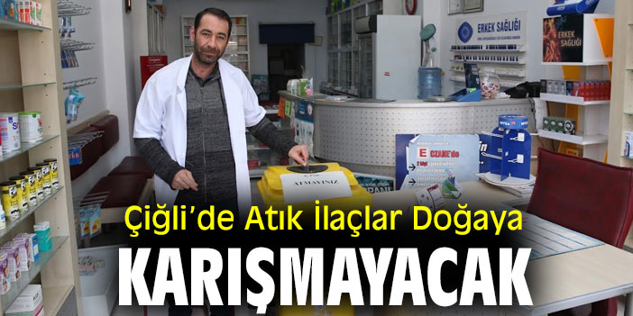 Çiğli’de Atık İlaçlar Doğaya Karışmayacak