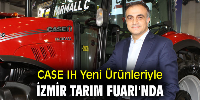 CASE IH Yeni Ürünleriyle İzmir Tarım Fuarı'nda yerini aldı