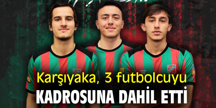Karşıyaka, 3 futbolcuyu kadrosuna dahil etti
