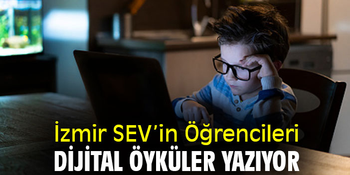 İzmir SEV’in Öğrencileri Dijital Öyküler Yazıyor