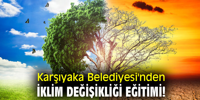 Karşıyaka Belediyesi'nden iklim değişikliği eğitimi!