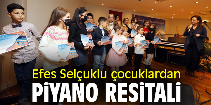 Efes Selçuklu çocuklardan piyano resitali