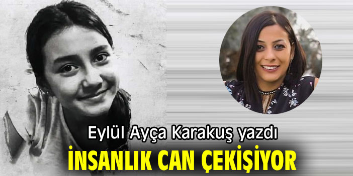 İNSANLIK CAN ÇEKİŞİYOR