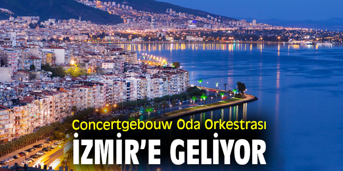 Concertgebouw Oda Orkestrası, İzmirlilerle buluşuyor