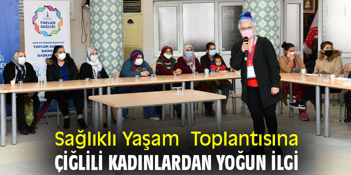 Sağlıklı Yaşam Toplantısına, Çiğlili kadınlardan yoğun ilgi