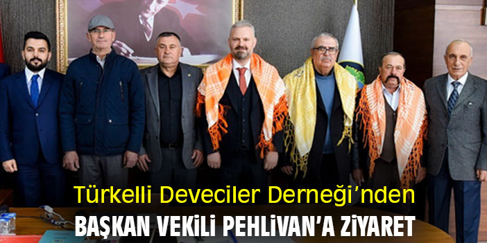 Türkelli Deveciler Derneği’nden Başkan Vekili Pehlivan’a ziyaret