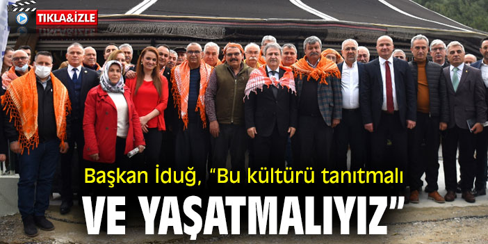 Başkan İduğ, “Bu kültürü tanıtmalı ve yaşatmalıyız”