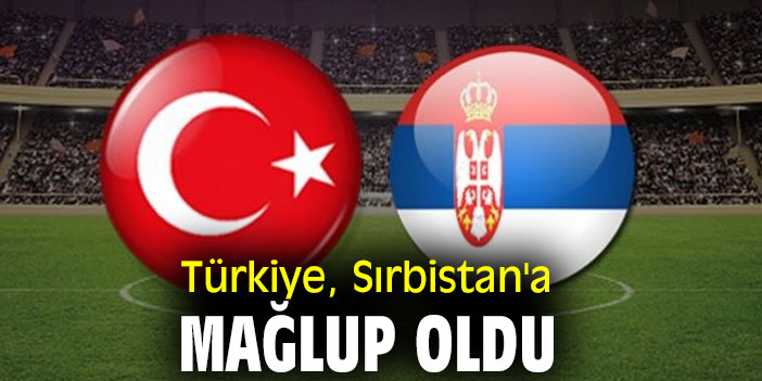 Türkiye, Sırbistan'a mağlup oldu