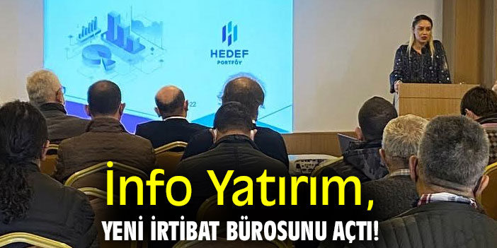 İnfo Yatırım, yeni irtibat bürosunu açtı!