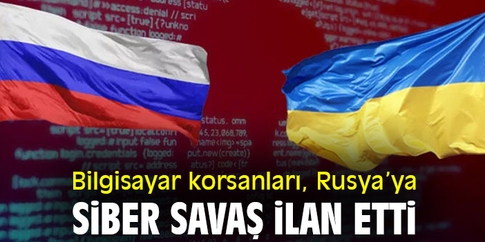 Bilgisayar korsanları, Rusya’ya siber savaş ilan etti