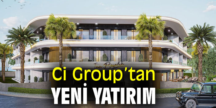 Ci Group’tan yeni yatırım
