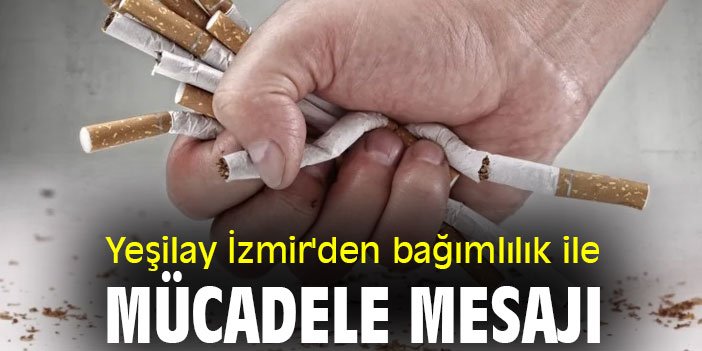 Yeşilay İzmir'den bağımlılık ile mücadele mesajı