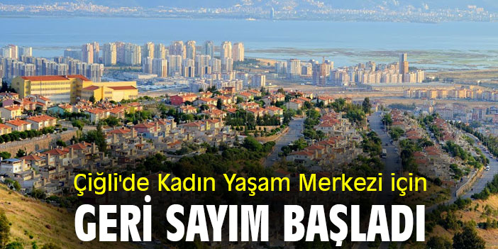 Çiğli 'de Kadın Yaşam Merkezi için geri sayım başladı