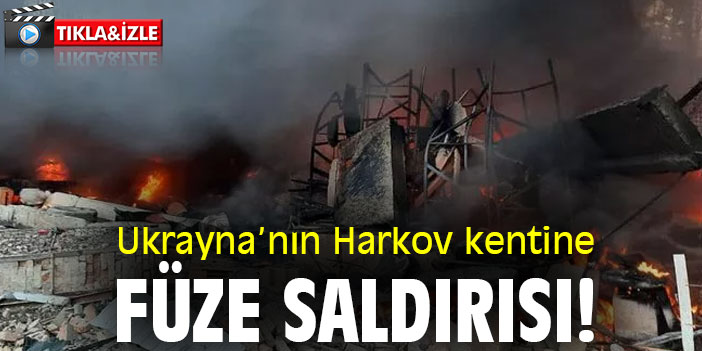 Ukrayna'nın Harkov kentine füze saldırısı!