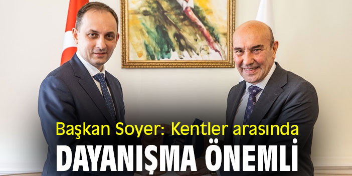 Başkan Soyer: Kentler arasında dayanışma önemli