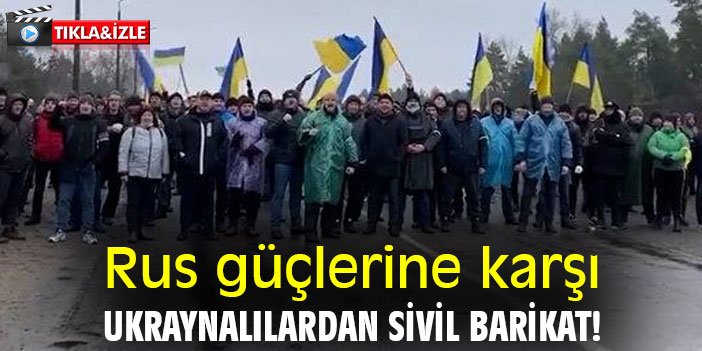 Rus güçlerine karşı, Ukraynalılardan sivil barikat!