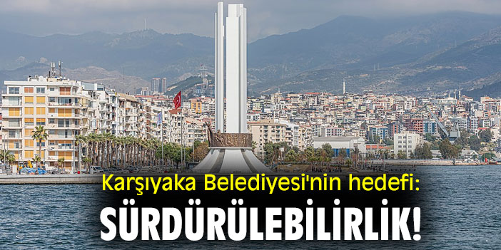 Karşıyaka Belediyesi'nin hedefi: Sürdürülebilirlik!