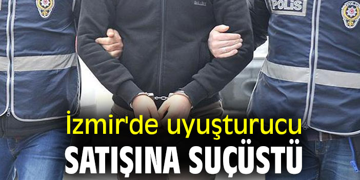 İzmir'de uyuşturucu satışına suçüstü