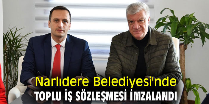 Narlıdere Belediyesi'nde toplu iş sözleşmesi imzalandı