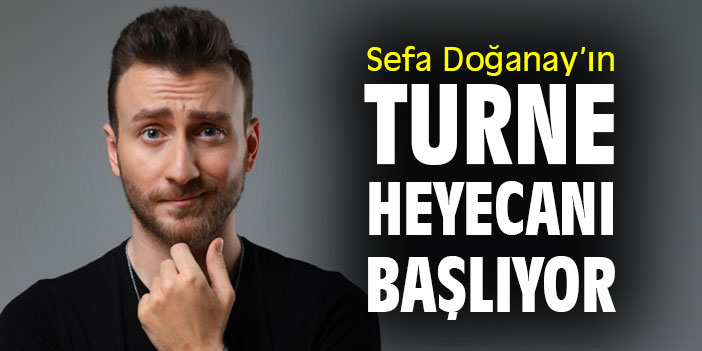 Sefa Doğanay’ın Turne Heyecanı Başlıyor