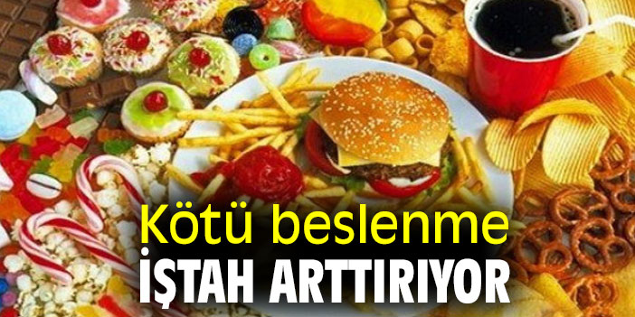 Uzmanı uyardı! Kötü beslenme iştah arttırıyor
