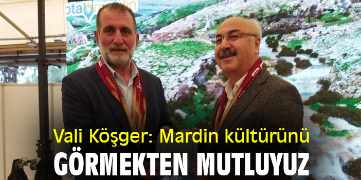 Vali Köşger: Mardin kültürünü görmekten mutluyuz