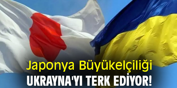 Japonya Büyükelçiliği, Ukrayna'yı terk ediyor!