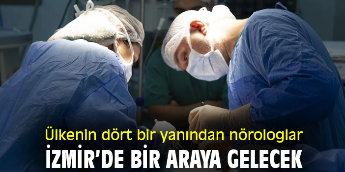 Ülkenin dört bir yanından nörologlar, İzmir’de bir araya gelecek