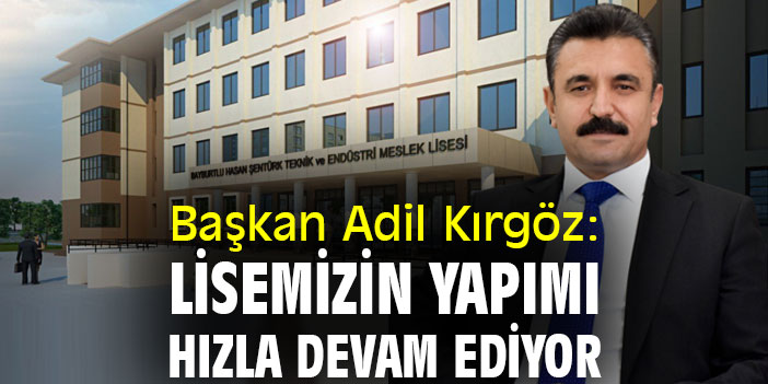 Başkan Kırgöz: Lisemizin yapımı hızla devam ediyor