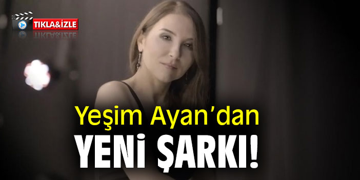 Yeşim Ayan’dan yeni şarkı!
