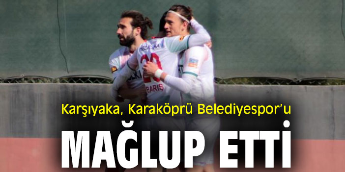 Karşıyaka, Karaköprü Belediyespor’u mağlup etti