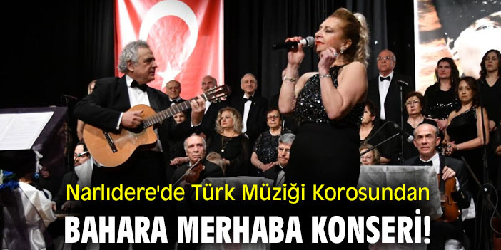 Narlıdere'de Türk Müziği Korosundan Bahara Merhaba Konseri!