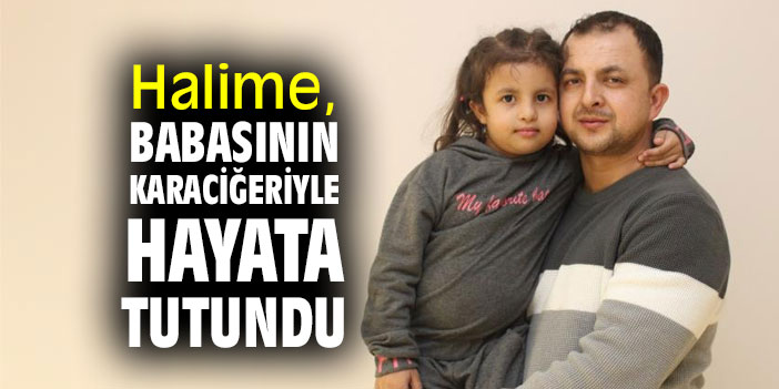 Halime, babasının karaciğeriyle hayata tutundu