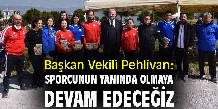 Başkan Vekili Pehlivan: Sporcunun yanında olmaya devam edeceğiz