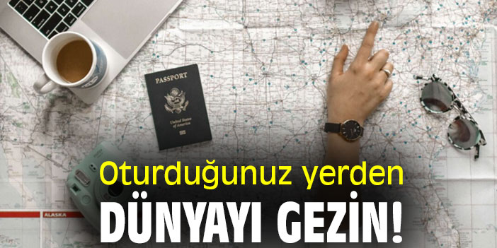 Oturduğunuz yerden dünyayı gezin!
