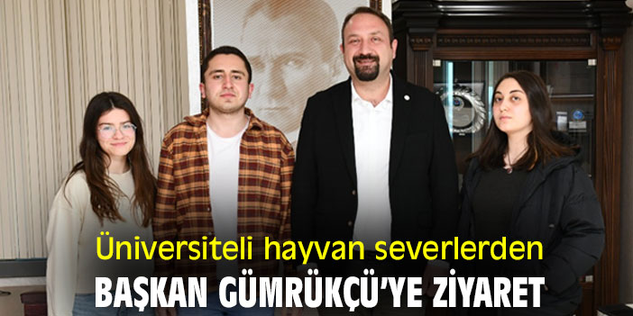 Üniversiteli hayvan severlerden Başkan Gümrükçü’ye ziyaret
