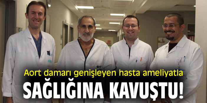 Aort damarı genişleyen hasta ameliyatla sağlığına kavuştu!