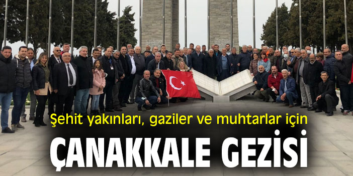 Şehit yakınları, gaziler ve muhtarlar için Çanakkale gezisi düzenlendi