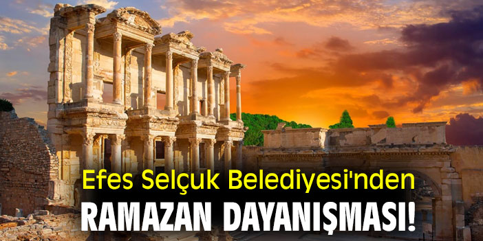 Efes Selçuk Belediyesi'nden Ramazan dayanışması!