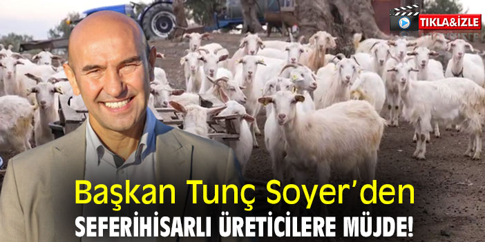 Başkan Tunç Soyer’den Seferihisarlı üreticilere müjde!