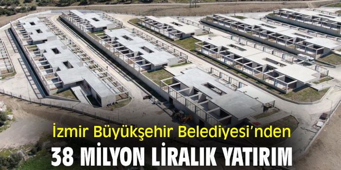 İzmir Büyükşehir Belediyesi’nden 38 milyon liralık yatırım