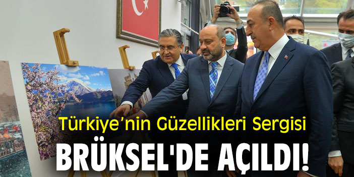 Türkiye’nin Güzellikleri Sergisi Brüksel'de açıldı!