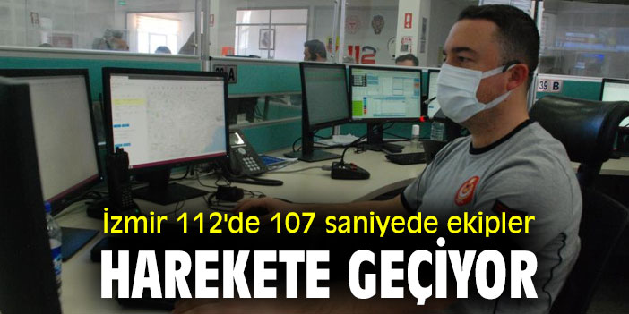 İzmir 112'de 107 saniyede ekipler harekete geçiyor