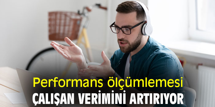 Performans ölçümlemesi, çalışan verimini artırıyor