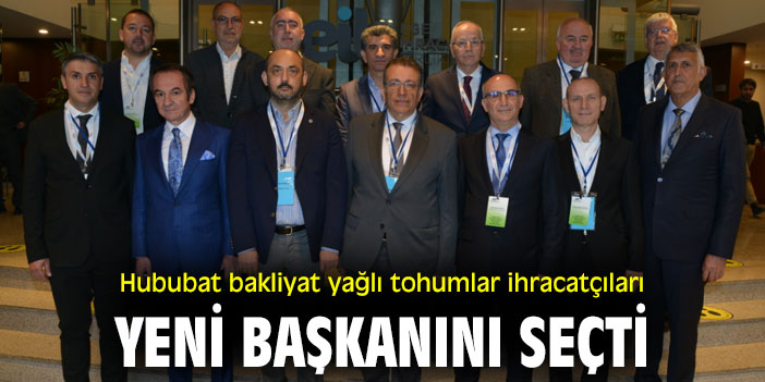 Hububat bakliyat yağlı tohumlar ihracatçıları yeni başkanını seçti