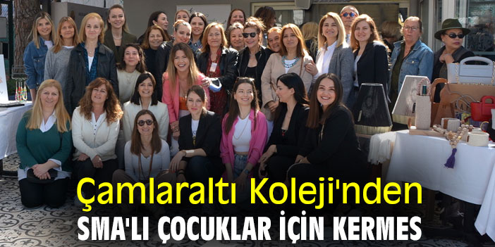 Çamlaraltı Koleji'nden SMA'lı çocuklar için kermes
