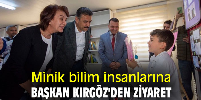 Minik bilim insanlarına Başkan Kırgöz'den ziyaret