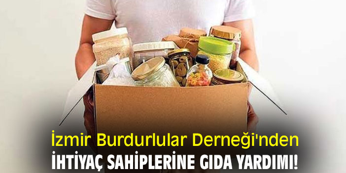İzmir Burdurlular Derneği'nden ihtiyaç sahiplerine gıda yardımı!