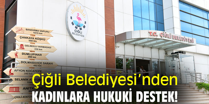 Çiğli Belediyesi’nden kadınlara hukuki destek!
