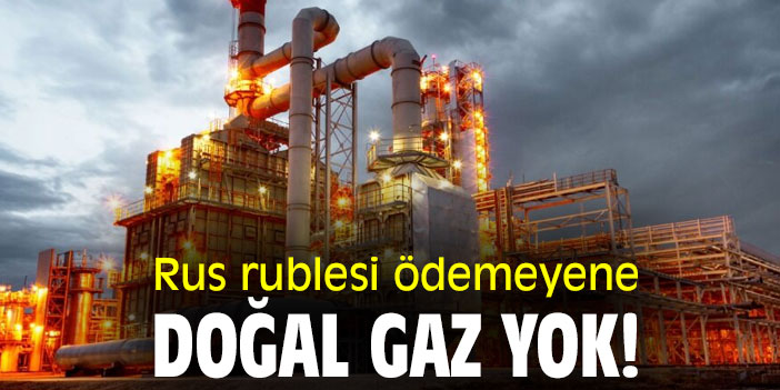 Rus rublesi ödemeyene, doğal gaz yok!